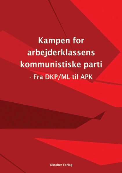 Kampen for arbejderklassens kommunistiske parti – Fra DKP/ML til APK Den partiforberedende organisation OKTOBER 1997-2000 Dokumenter og artikler i udvalg